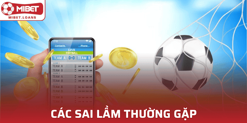 Các sai lầm gặp phải khi tìm hiểu kèo