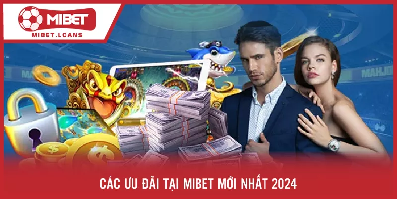 Các ưu đãi tại MIBET mới nhất 2024