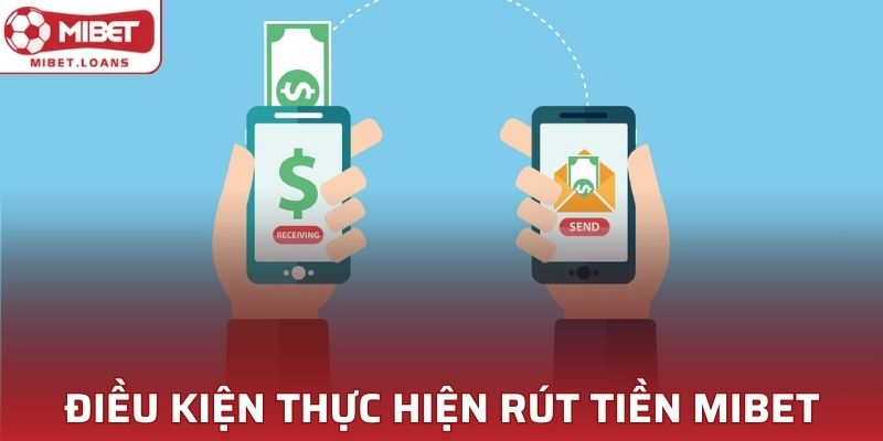 Điều kiện để hội viên thực hiện giao dịch rút tiền MIBET