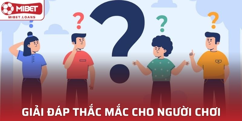 Giải đáp những câu hỏi thường gặp nhất tại nhà cái MIBET