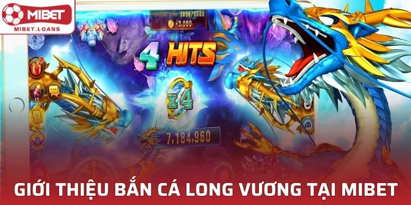 Giới thiệu bắn cá Long Vương tại MIBET