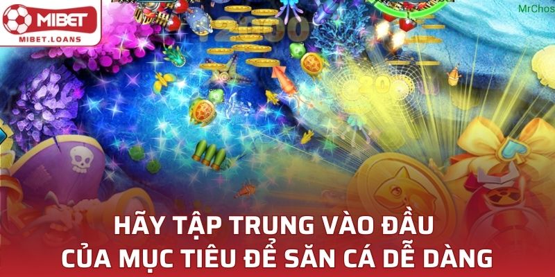 Hãy tập trung vào đầu của mục tiêu để săn cá dễ dàng