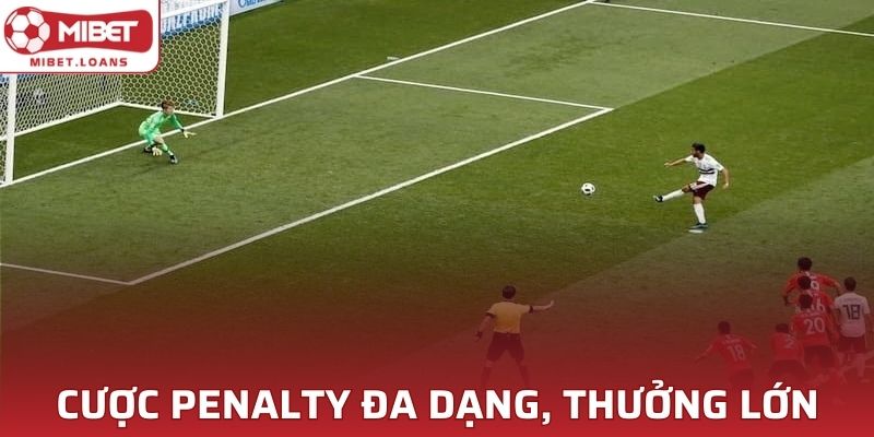 Hình thức cược penalty vô cùng đa dạng, tỷ lệ thưởng lớn