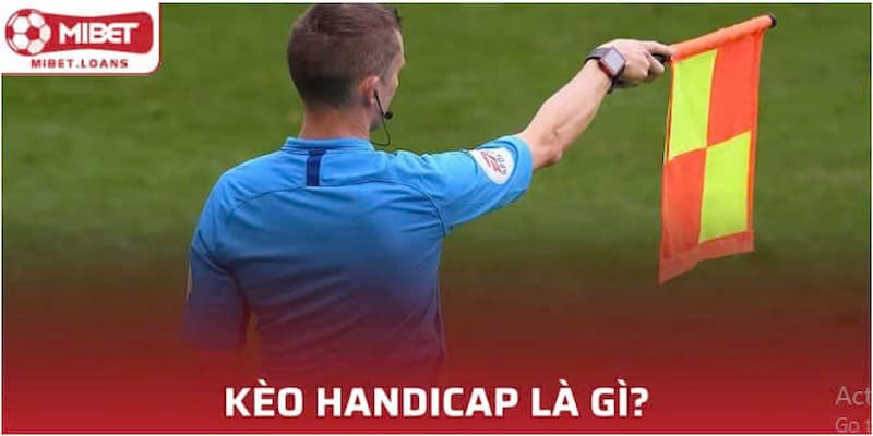 Khái niệm kèo Handicap là gì?