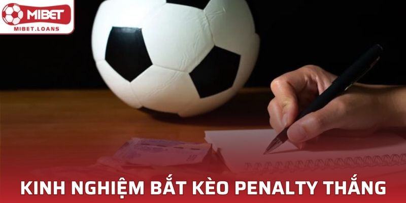 Kinh nghiệm bắt kèo cược bóng đá penalty thắng lớn