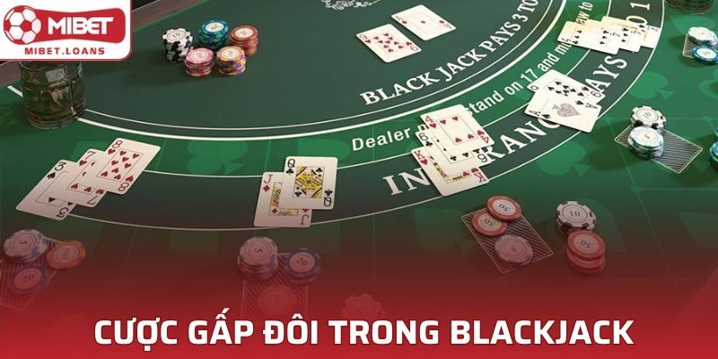 Kinh nghiệm cược gấp đôi trong Blackjack