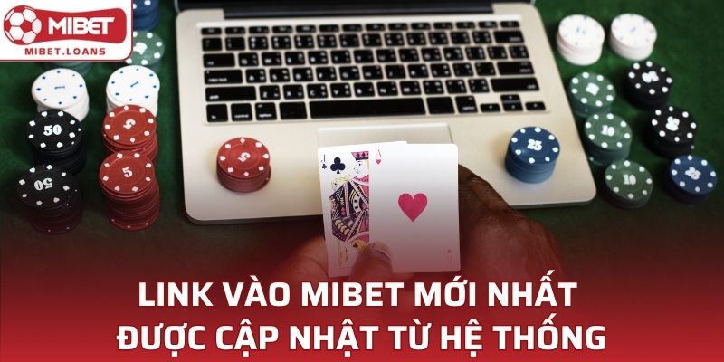 Link vào MIBET mới nhất được cập nhật từ hệ thống