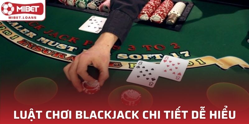 Luật chơi Blackjack rõ ràng, chi tiết, dễ hiểu