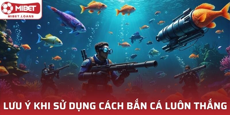 Lưu ý cho người mới khi sử dụng cách bắn cá luôn thắng