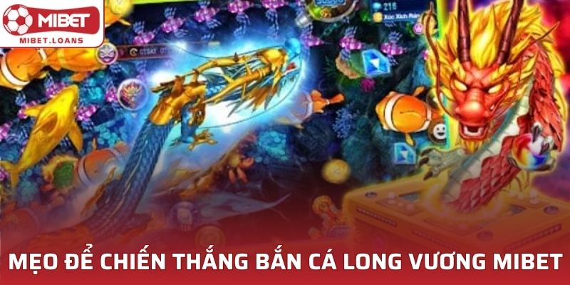 Mẹo để chiến thắng bắn cá Long Vương tại MIBET