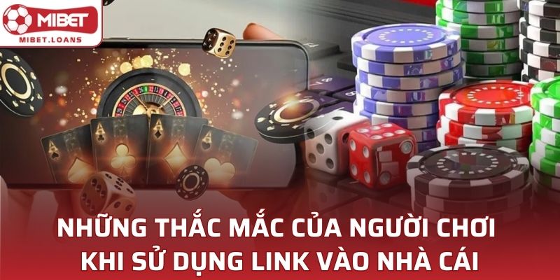 Những thắc mắc của người chơi khi sử dụng link vào nhà cái