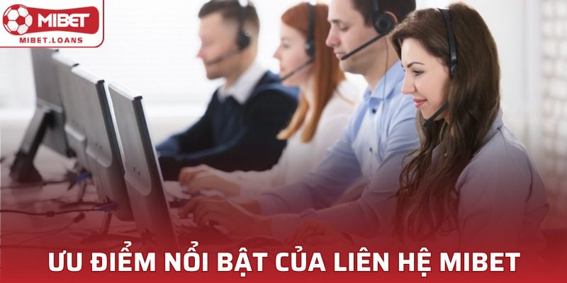 Những ưu điểm liên lạc Mibet được người dùng đánh giá cao