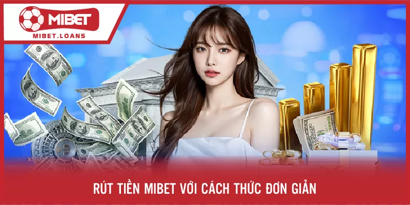 Rút tiền tại MIBET với cách thức đơn giản