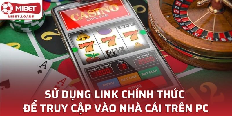 Sử dụng link chính thức để truy cập vào nhà cái trên PC