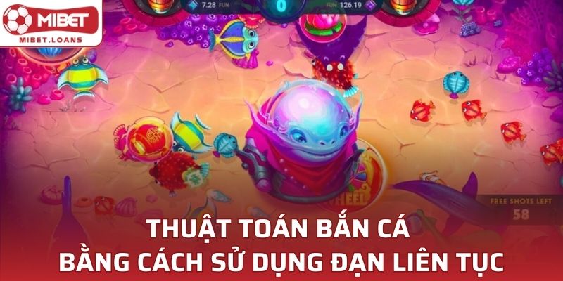 Thuật toán bắn cá bằng cách sử dụng đạn liên tục