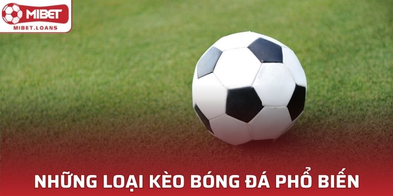 Tổng hợp các loại kèo bóng đá phổ biến